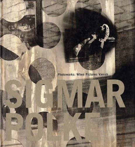 Download Sigmar Polke: Photoworks : When Pictures Vanish PDF