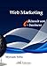 Le web marketing : réussir son e-business (French Edition) by Myriam Seba, eBox Editions