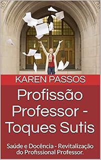 Livro Profissão Professor - Toques Sutis: Saúde e Docência - Revitalização do Profissional Professor. (Volte Para Você Livro 2)