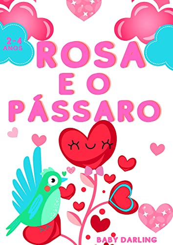 Rosa e o pássaro : As aventuras de uma rosa e de um pássaro apaixonado ...