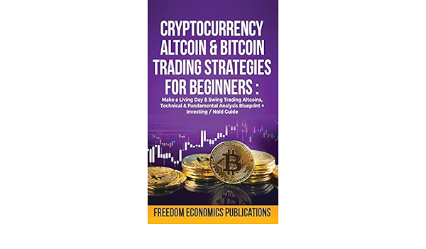 Cryptocurrency Altcoin Bitcoin Trading Strategies For Beginners Make A Living Day Swing Trading Altcoins Technical Fundamental Analysis Blueprint Investing Hold Guide 9781801348027 Amazon Com Books