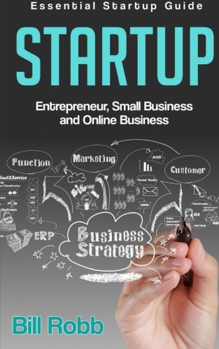Startup: Essential Startup Guide - Entrepreneur, Small Business & Online Business