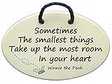 Sometimes The smallest things Take up the most room In your heart. Winnie the Pooh. Ceramic wall plaques handmade in the USA for over 30 years. Reduced price offsets shipping cost.