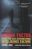 The Human Factor: Inside the CIA's Dysfunctional Intelligence Culture cover