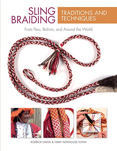 Sling Braiding Traditions and Techniques: From Peru, Bolivia, and Around the World by Rodrick Owen, Terry Newhouse Flynn