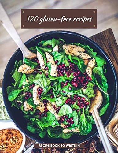 120 Gluten-Free Recipes: Recipe Notebook, Cookbook, Cooking Journal (120-Recipe Lined Pages, 8.5" x 11")