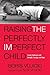 Raising the Perfectly Imperfect Child: Facing Challenges with Strength, Courage, and Hope