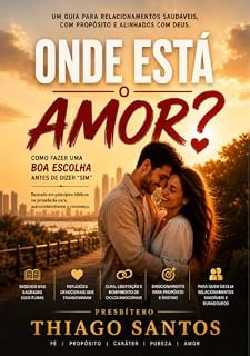 Livro Onde está o amor?: Um guia para relacionamentos saudáveis com propósito e alinhados com Deus