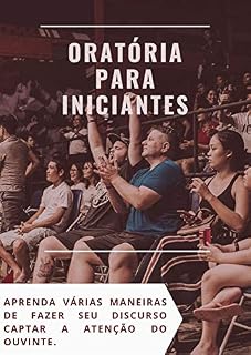 Livro Oratória para Iniciantes: Aprenda varias maneiras de fazer seu discurso captar a ATENÇÃO do ouvinte.