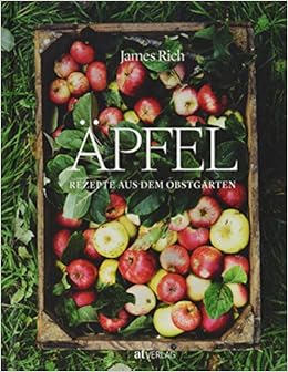 Apfel Rezepte Aus Dem Obstgarten Rezepte Aus Dem Obstgarten Die Besten Apfelrezepte Fur Susses Salziges Und Getranke Amazon De Rich James Melville Jacqui Bonn Susanne Bucher