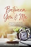 Between You & Me: Notes to my 15 year old self about life, growing up and the power of spirituality by Priyanka Chatterjee