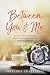 Between You & Me: Notes to my 15 year old self about life, growing up and the power of spirituality by Priyanka Chatterjee