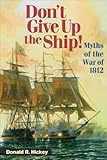 Don't Give Up the Ship!: Myths of the War of 1812 by 