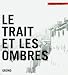Le trait et les ombres (French Edition) by 