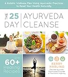 The 25-Day Ayurveda Cleanse: A Holistic Wellness Plan Using Ayurvedic Practices to Reset Your Health Naturally by Kerry Harling