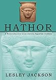 Hathor: A Reintroduction to an Ancient Egyptian Goddess by