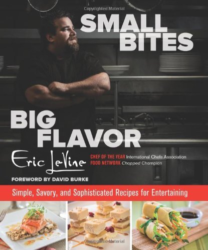 Small Bites Big Flavor: Simple, Savory, And Sophisticated Recipes For Entertaining