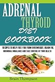 Adrenal Thyroid Diet Cookbook:: Recipes to help Fight against Overweight, Brain Fog, Hormonal Imbalance and live a healthy lifestyle.