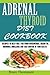 Adrenal Thyroid Diet Cookbook:: Recipes to help Fight against Overweight, Brain Fog, Hormonal Imbalance and live a healthy lifestyle.