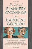 The Letters of Flannery O'Connor and Caroline Gordon by Christine Flanagan