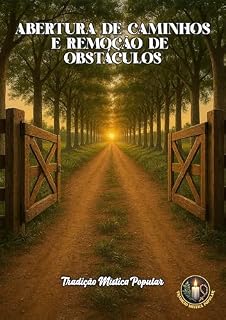 Livro ABERTURA DE CAMINHOS E REMOÇÃO DE OBSTÁCULOS: Orações poderosas para abrir portas, vencer dificuldades e alcançar graças