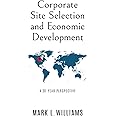 Corporate Site Selection and Economic Development: A 30-YEAR PERSPECTIVE