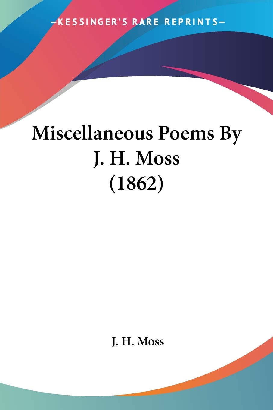 Miscellaneous Poems By J H Moss 1862 Amazon Co Uk Moss J H Books