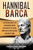 Hannibal Barca: A Captivating Guide to the Carthaginian General Who Fought in the Second Punic War B by Captivating History