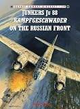 Junkers Ju 88 Kampfgeschwader on the Russian Front (Combat Aircraft Book 79) by John Weal