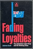 Front cover for the book Fading loyalties : the Australian Labor Party and the working class by Andrew Scott