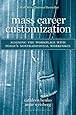 Mass Career Customization: Aligning the Workplace With Today's Nontraditional Workforce