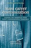 Mass Career Customization: Aligning the Workplace With Today's Nontraditional Workforce