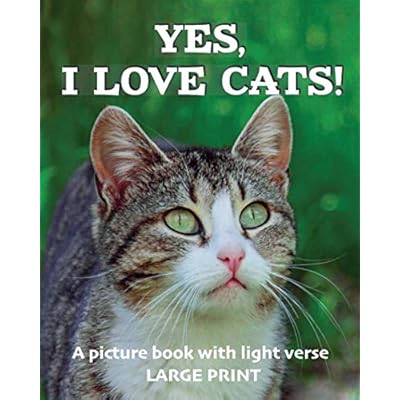 Buy Yes I Love Cats A Picture Book With Light Verse Large Print For Cat Lovers Living With Dementia Brain Injury Or Other Life Challenges Paperback Large Print April 7 21 Buy Yes I Love Cats A Picture Book With Light Verse Large Print For Cat Lovers Living With Dementia Brain Injury Or Other Life Challenges Paperback Large Print April 7 21