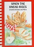 When the Knead Rises: Creative Breads and More by Guice, Jackie E. (1993) Hardcover by 