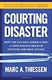 Courting Disaster: How the CIA Kept America Safe and How Barack Obama Is Inviting the Next Attack