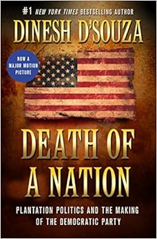 Death of a Nation: Plantation Politics and the Making of the Democratic Party, by Dinesh D'Souza Death of a Nation: Plantation Politics and the Making of the Democratic Party, by Dinesh D'Souza