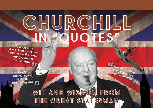 Churchill in Quotes: Wit and Wisdom from the Great Statesman Churchill in Quotes: Wit and Wisdom from the Great Statesman
