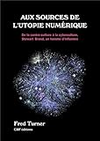 Aux sources de l'utopie numérique : De la contre culture à la cyberculture by