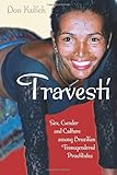 Travesti: Sex, Gender, and Culture among Brazilian Transgendered Prostitutes (Worlds of Desire: The Chicago Series on Sexuality, Gender, and Culture)