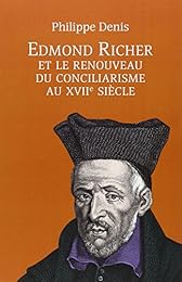Edmond Richer et le renouveau du conciliarisme au XVIIe siècle
