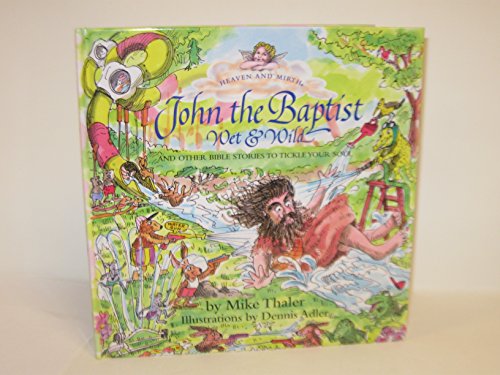 John the Baptist, Wet and Wild: And Other Bible Stories to Tickle Your Soul (HEAVEN AND MIRTH)
