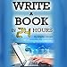 Write a Book in 24 Hours: Book Writing Tips for Fiction and Non-Fiction