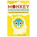 The Monkey Is the Messenger: Meditation and What Your Busy Mind Is Trying to Tell You