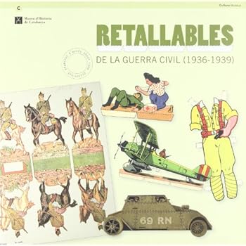 Retallables de la Guerra Civil (1936-1939). Col·lecció Francesc d'Assís López Sala (Guies, Inventaris, Catàlegs. Sèrie Catàlegs) Retallables de la Guerra Civil (1936-1939). Col·lecció Francesc d'Assís López Sala (Guies, Inventaris, Catàlegs. Sèrie Catàlegs)