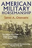 American Military Horsemanship: The Military Riding Seat of the United States Cavalry, 1792 through 1944