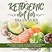 The Ketogenic Diet for Beginners: The Complete Guide to the Keto Diet Offering Clarity to Reset and by