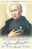 A Lenten Journey with Jesus Christ and St. Paul of the Cross