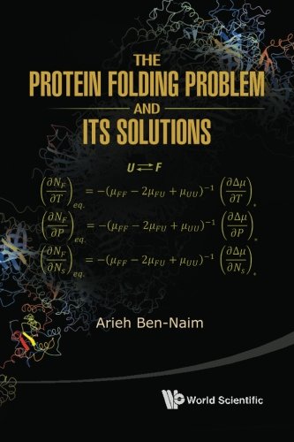 The Protein Folding Problem and Its Solutions, by Arieh Ben-Naim