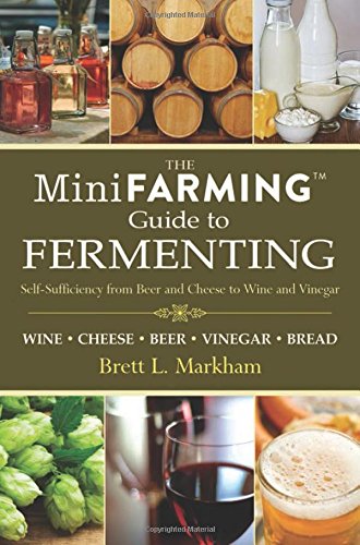 Download Mini Farming Guide to Fermenting: Self-Sufficiency from Beer and Cheese to Wine and Vinegar (Mini Farming Guides) Download Mini Farming Guide to Fermenting: Self-Sufficiency from Beer and Cheese to Wine and Vinegar (Mini Farming Guides)