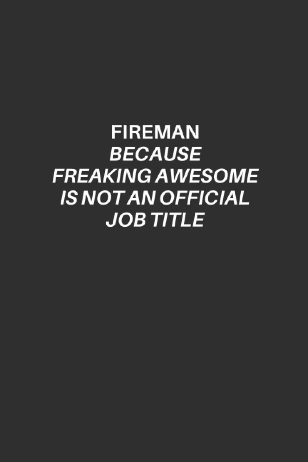 Funny Fireman Notebook: Fireman Lined Notebook, Excellent Gift and Journal For Firemans, Funny Quote Lined Notebook, Draw and Write Journal for ... for Firemans, Simple Notebook for Firemans